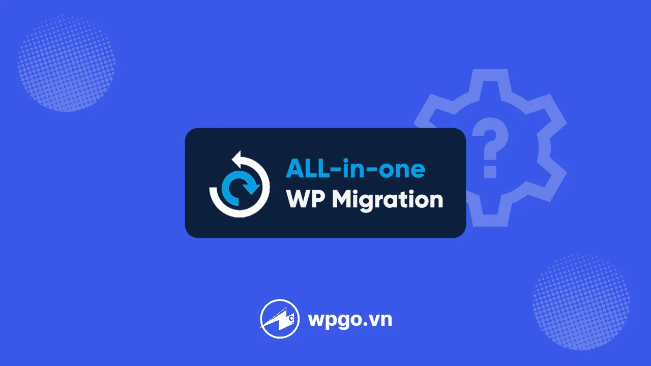 Cách dùng plugin All-in-One WP để sao lưu website WordPress
