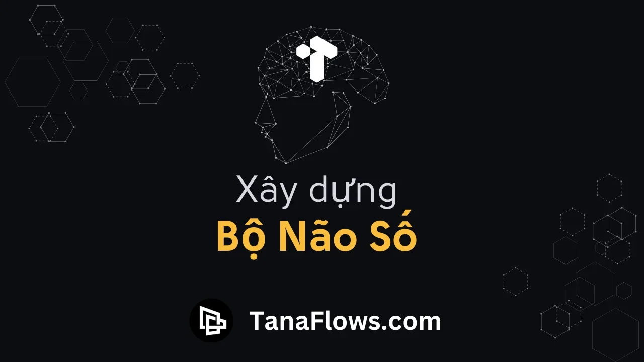 TanaFlows - Xây dựng bộ não số với Tana